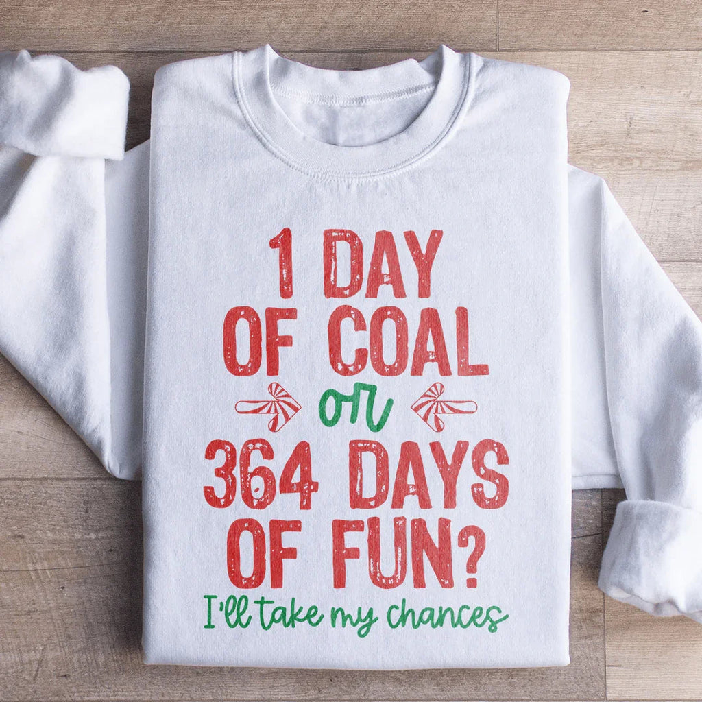 1 Day Of Coal Or 364 Days Of Fun Sweatshirt product image 1