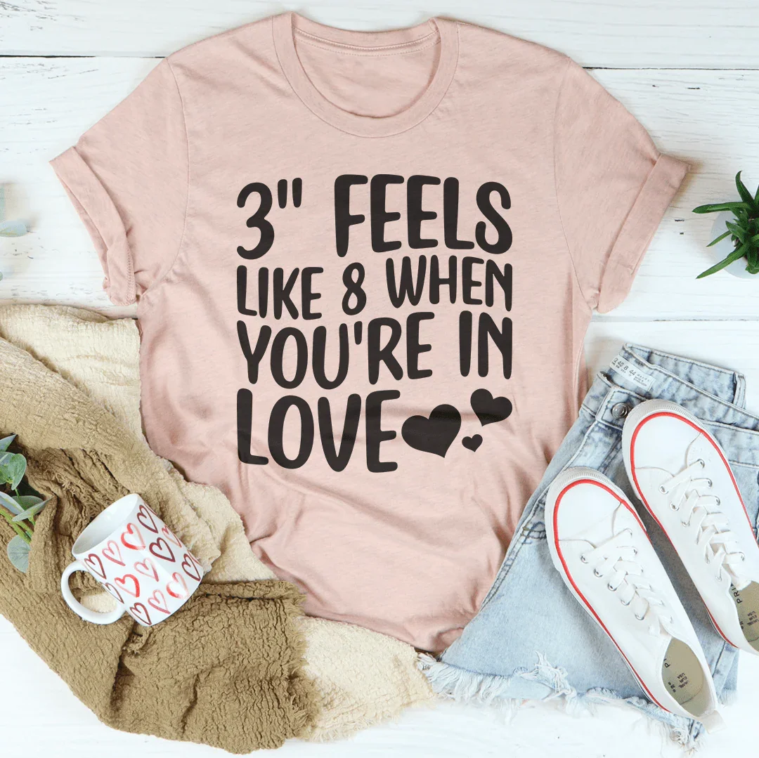 3 Feels Like 8 When You're In Love Tee product image 1