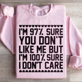 97% Sure You Don't Like Me But 100% I Care Sweatshirt product image 1