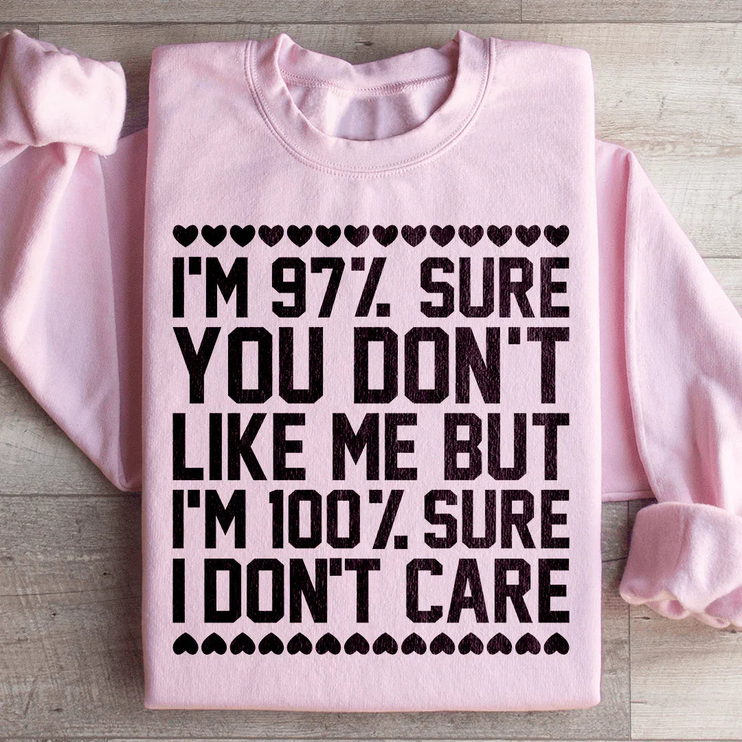 97% Sure You Don't Like Me But 100% I Care Sweatshirt product image 1