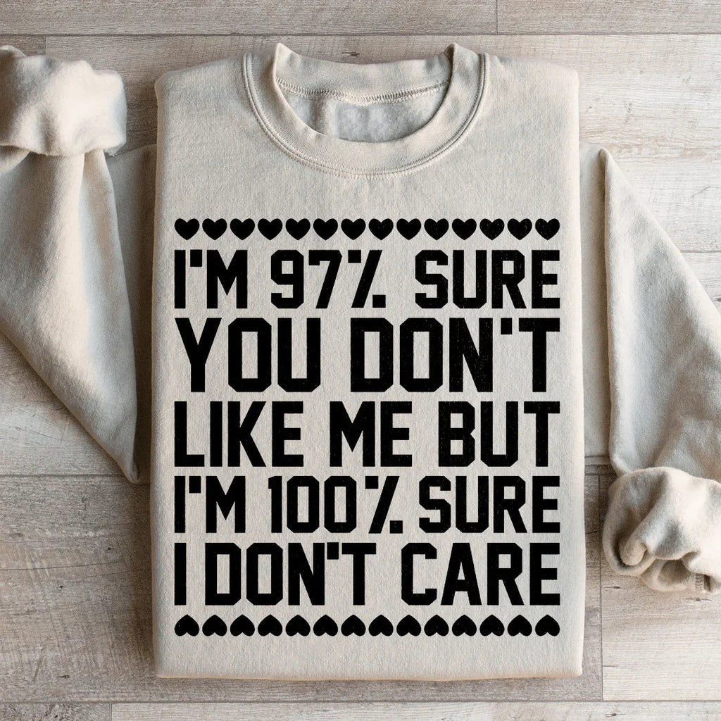 97% Sure You Don't Like Me But 100% I Care Sweatshirt product image 2