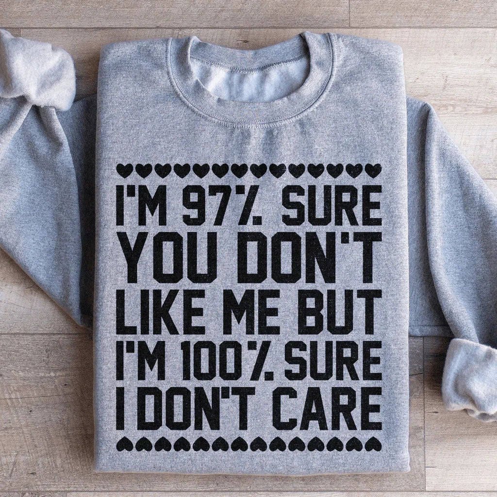97% Sure You Don't Like Me But 100% I Care Sweatshirt product image 3