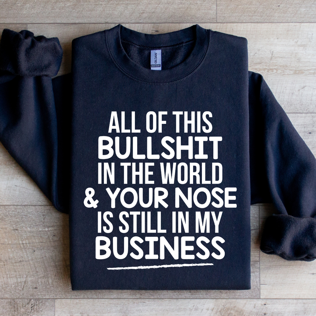 All Of This B.S In The World & Your Nose Is Still In My product image 4