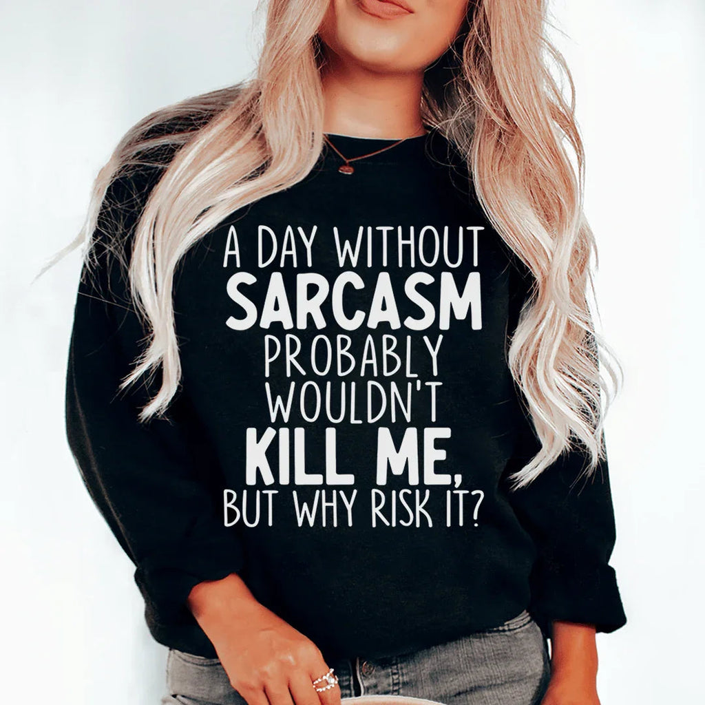 A Day Without Sarcasm Sweatshirt product image 1