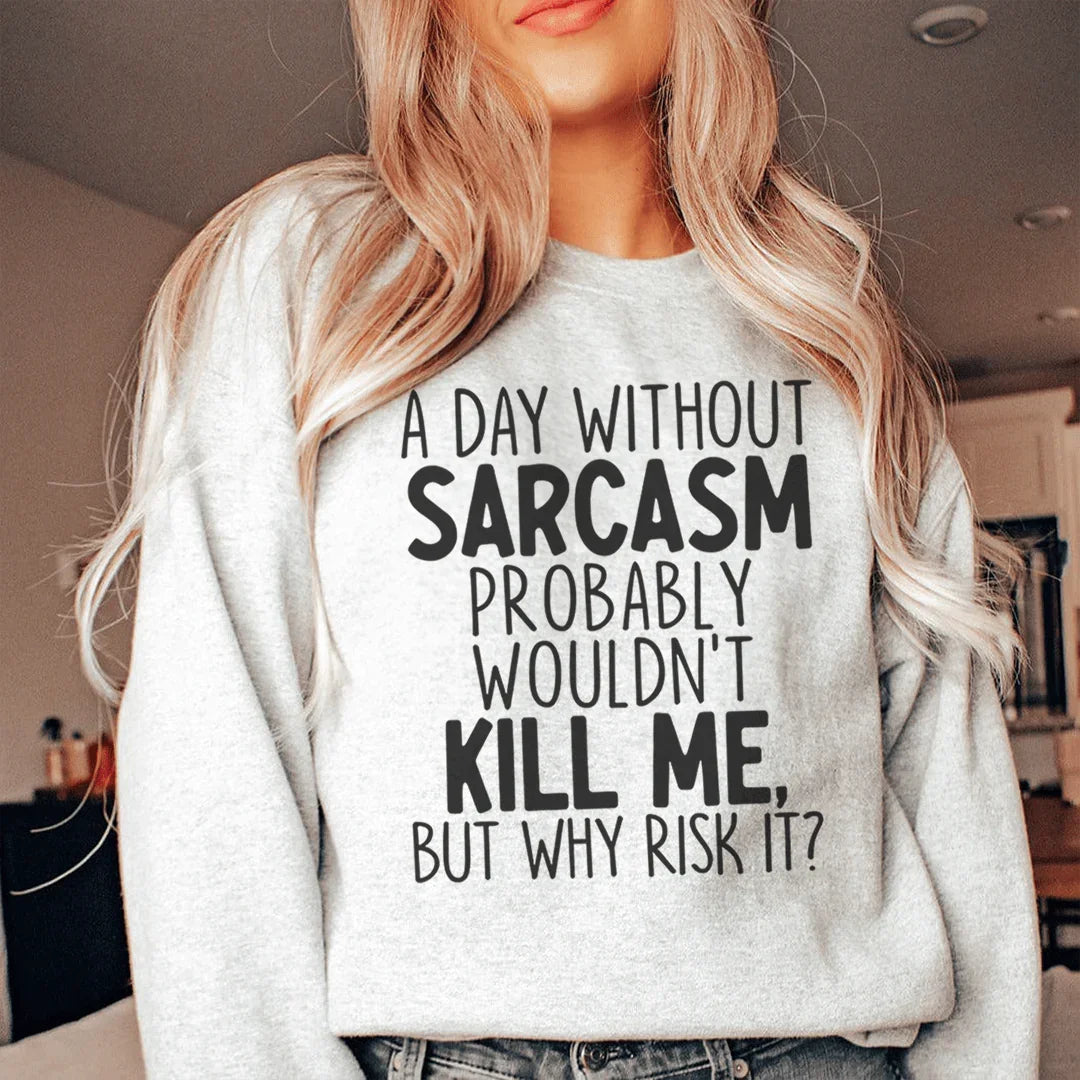 A Day Without Sarcasm Sweatshirt product image 2