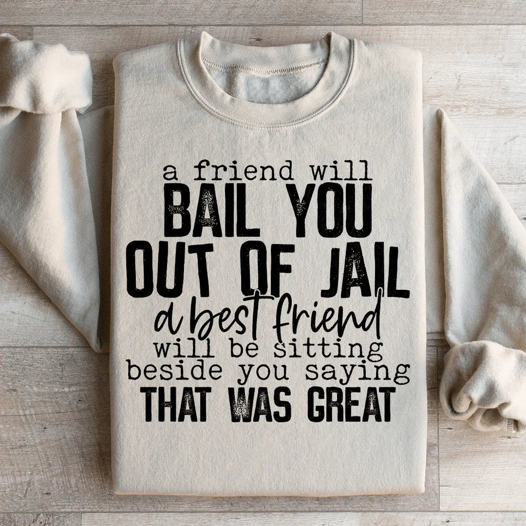A Friend Will Bail You Out Of Jail Sweatshirt product image 1