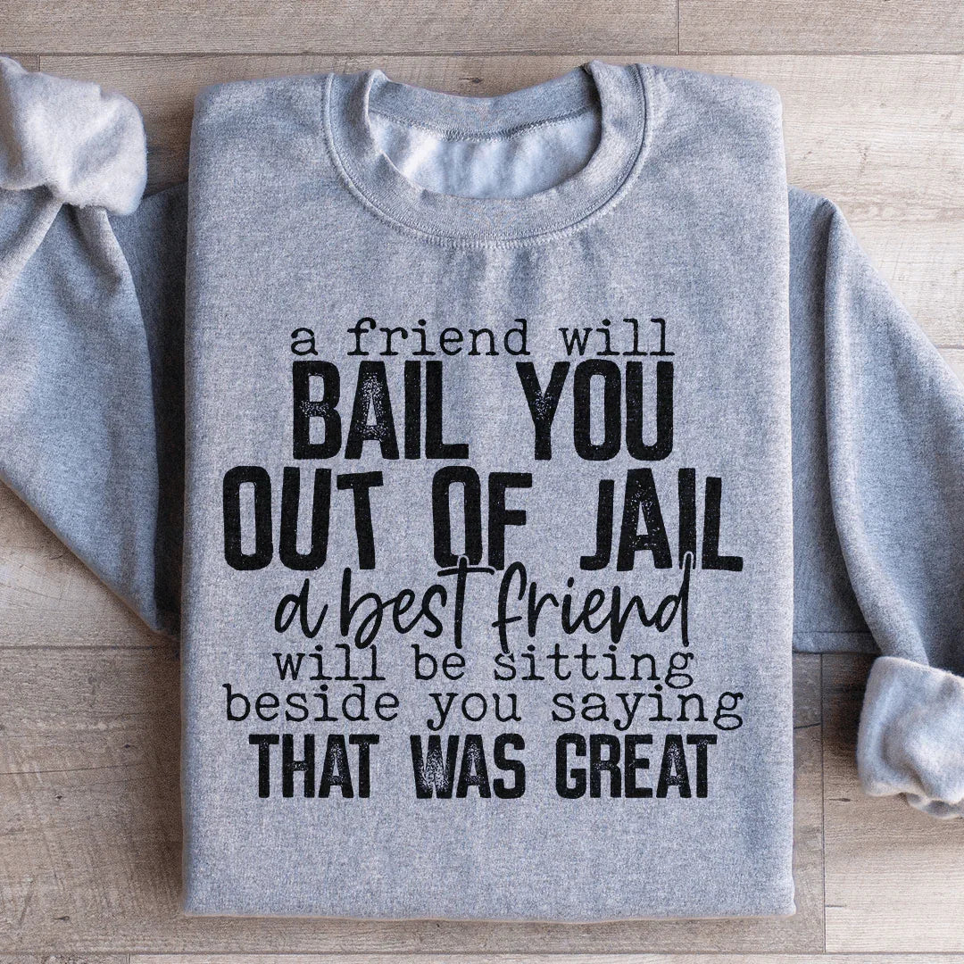 A Friend Will Bail You Out Of Jail Sweatshirt product image 3
