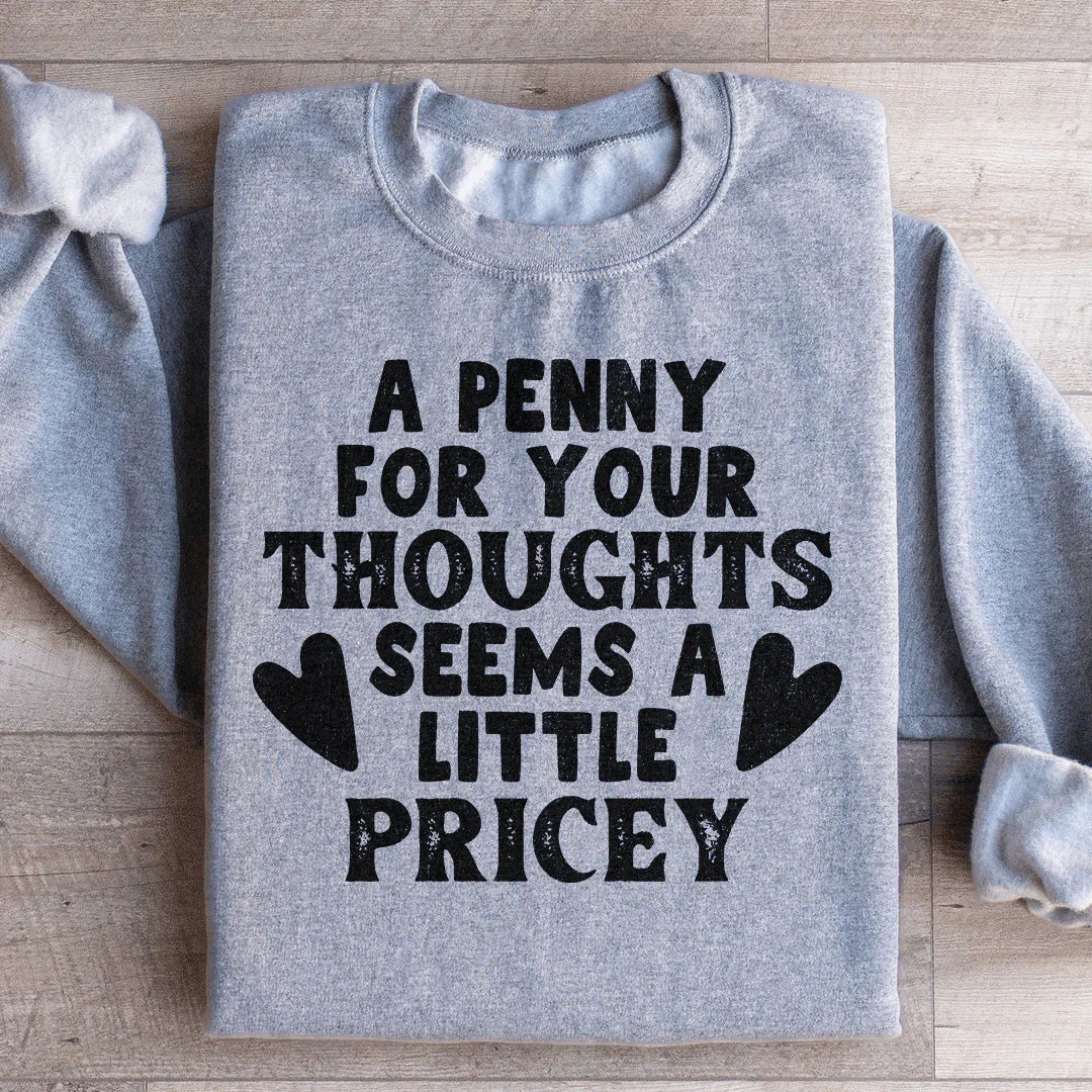 A Penny For Your Thoughts Seems A Little Pricey Sweatshirt product image 1