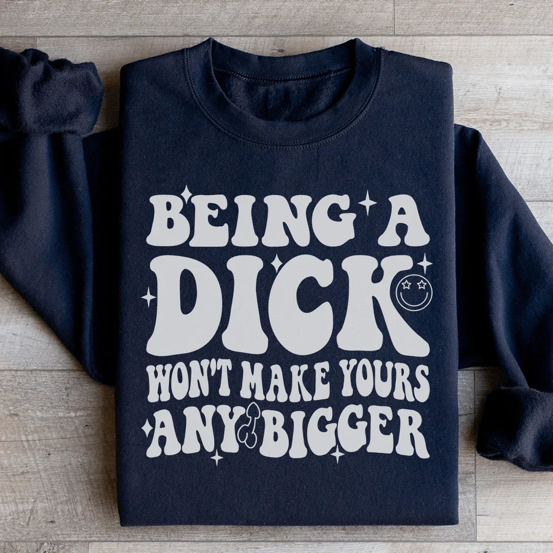 Acting Like A Dick Won't Make Yours Any Bigge Sweatshirt product image 3