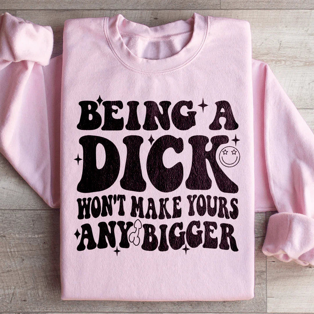 Acting Like A Dick Won't Make Yours Any Bigge Sweatshirt product image 4