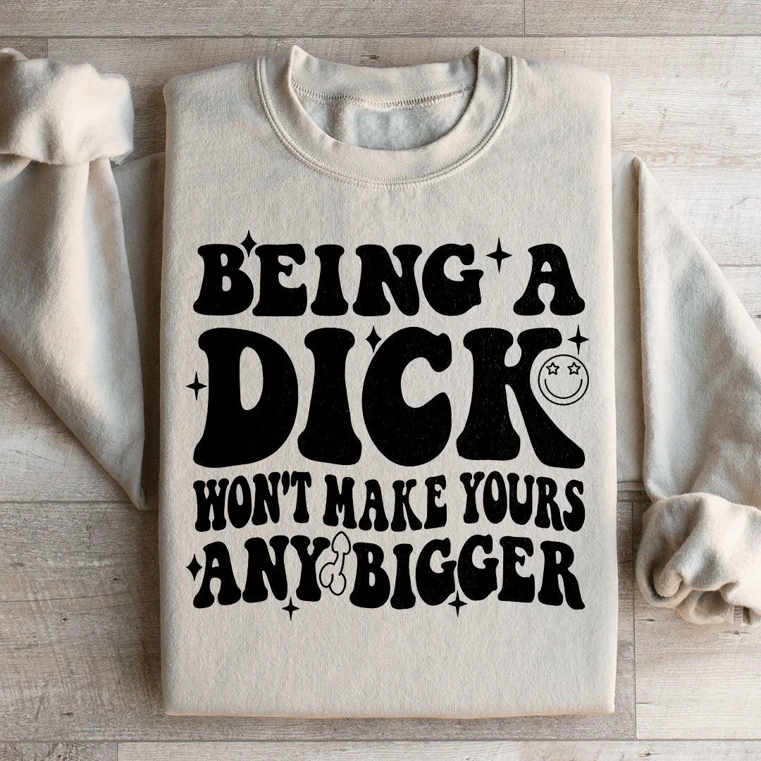 Acting Like A Dick Won't Make Yours Any Bigge Sweatshirt product image 2