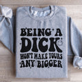 Acting Like A Dick Won't Make Yours Any Bigge Sweatshirt product image 1