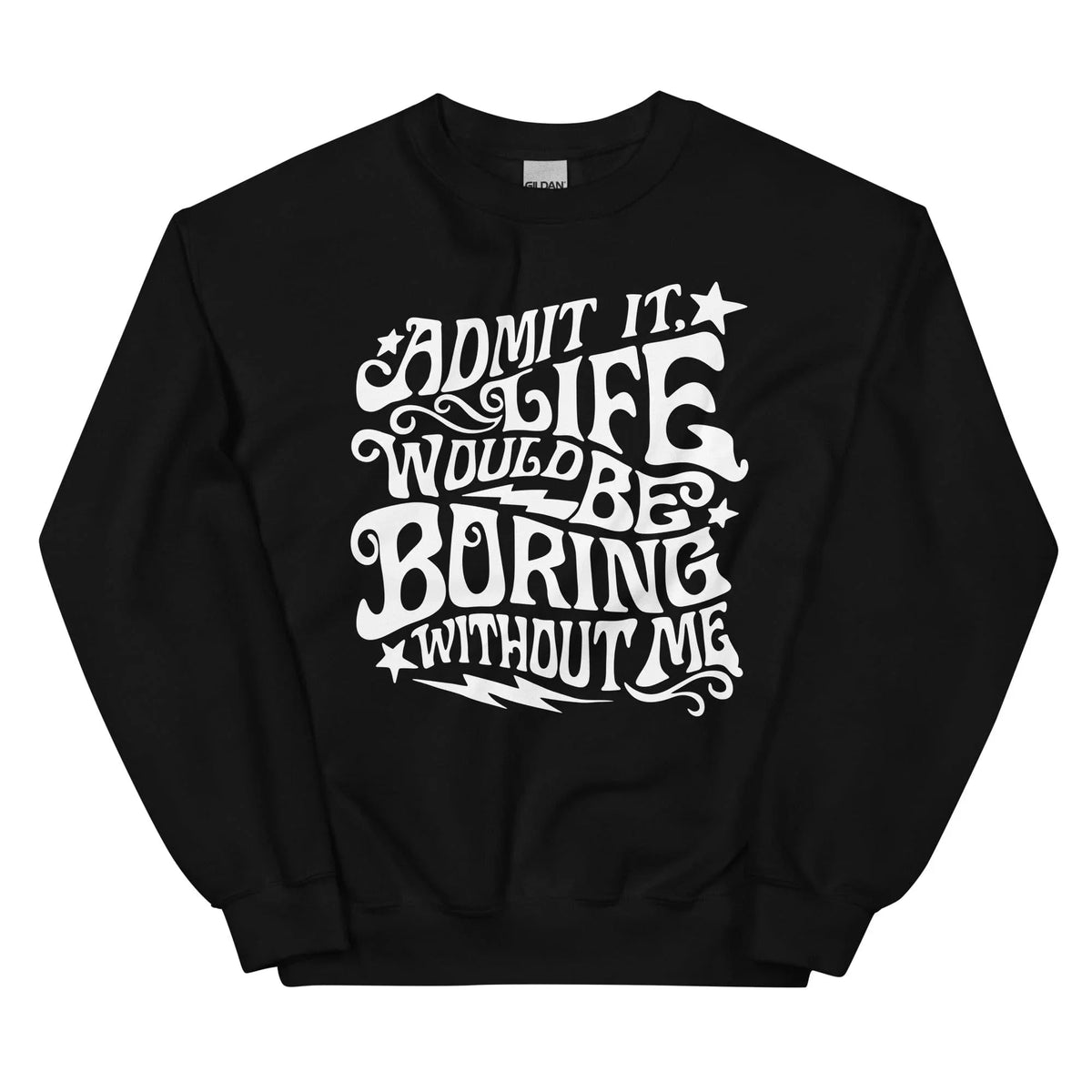 Admit It Life Would Be Boring Without Me Sweatshirt product image 3