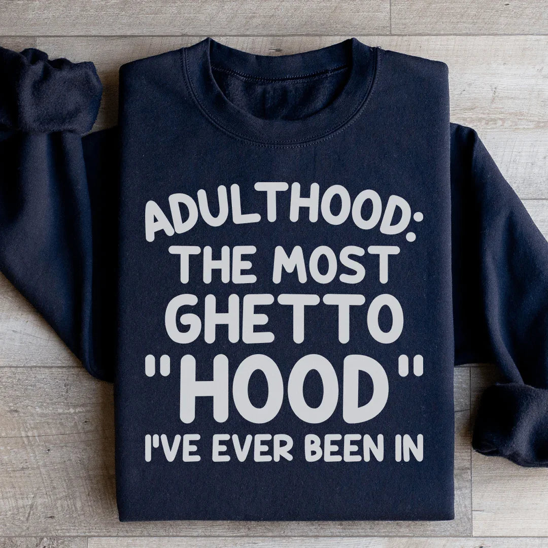 Adulthood Is The Most Ghetto Hood I've Ever Been In product image 4