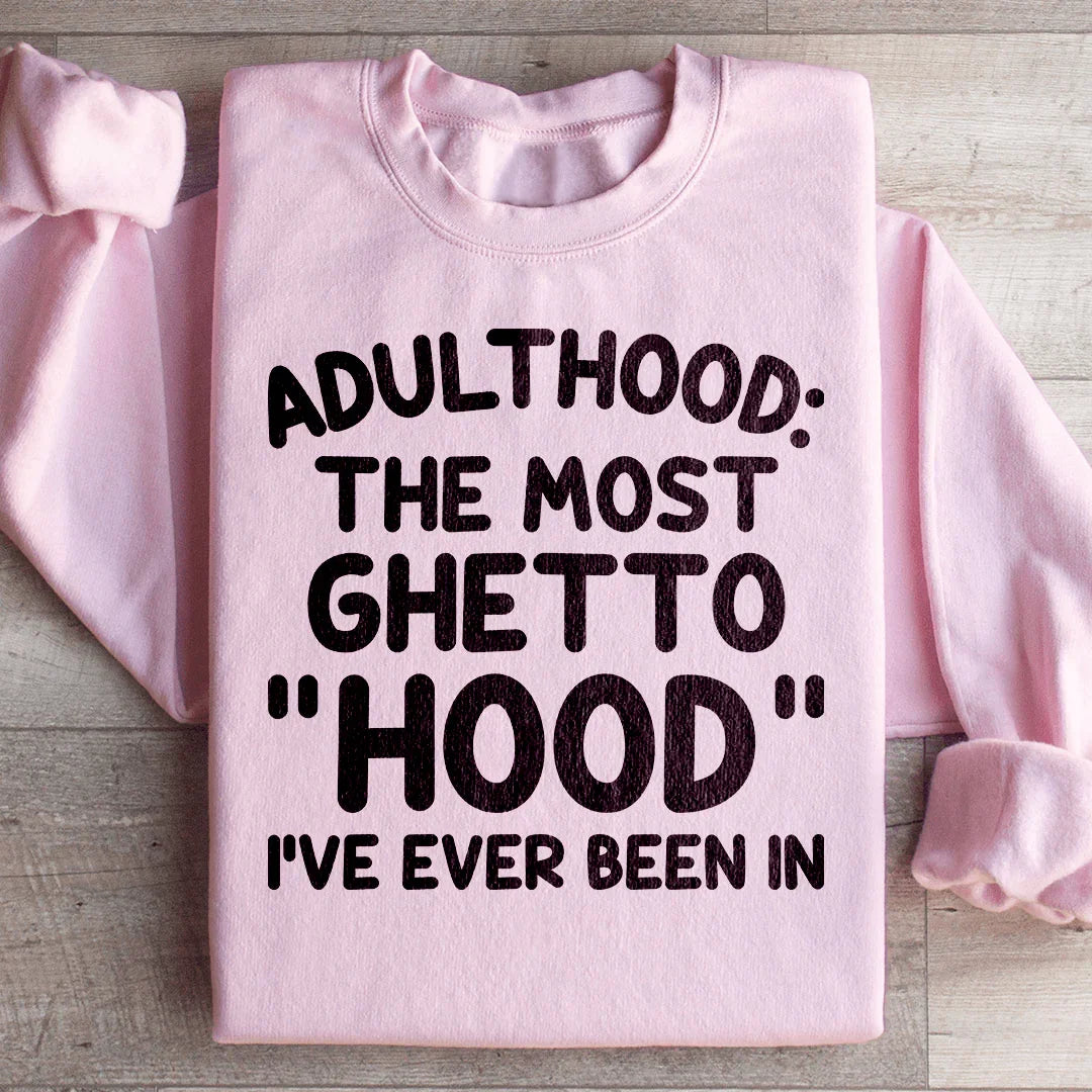 Adulthood Is The Most Ghetto Hood I've Ever Been In product image 3
