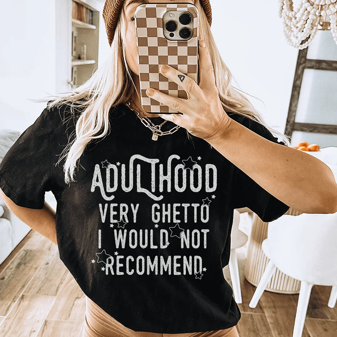 Adulthood Very Ghetto I Would Not Recommend Tee product image 1