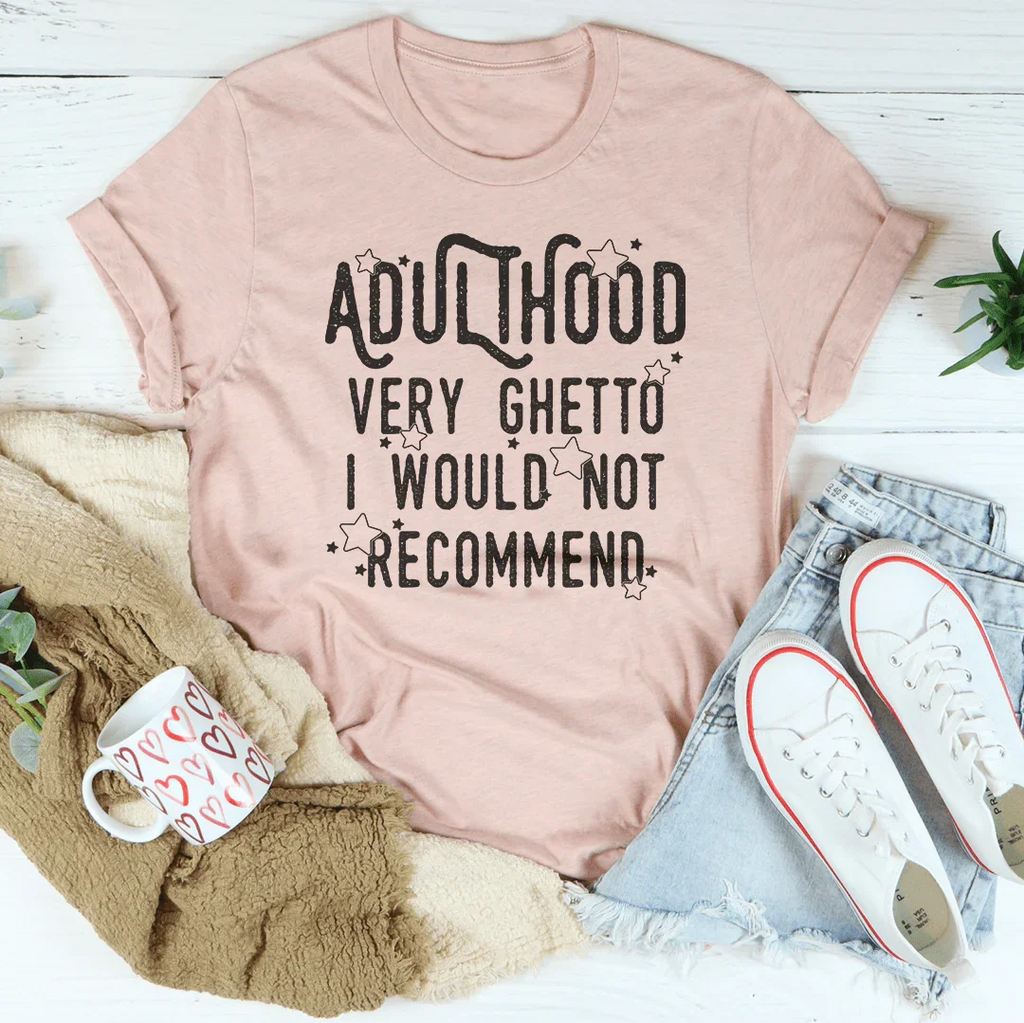 Adulthood Very Ghetto I Would Not Recommend Tee product image 4