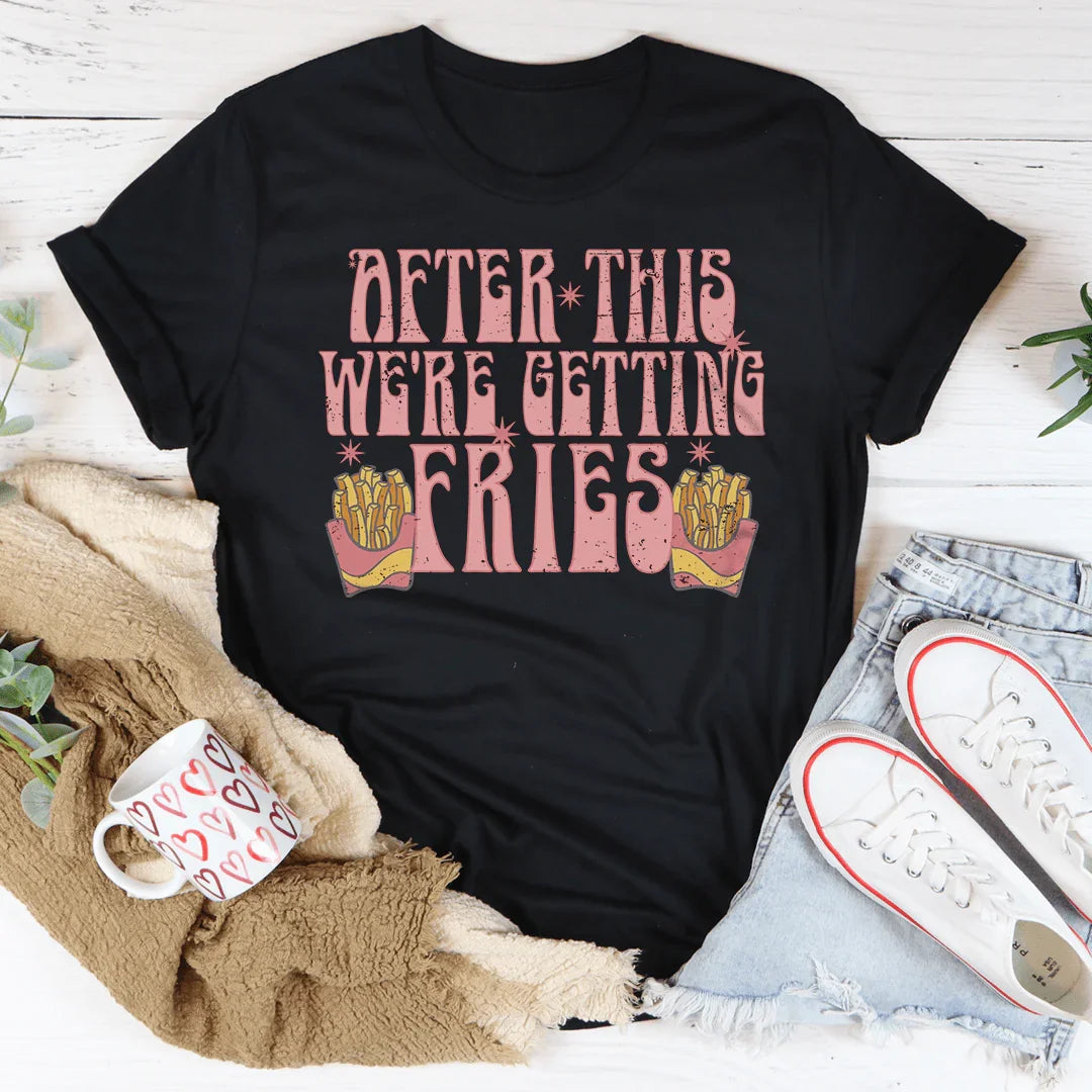 After This We're Getting Fries Tee product image 3