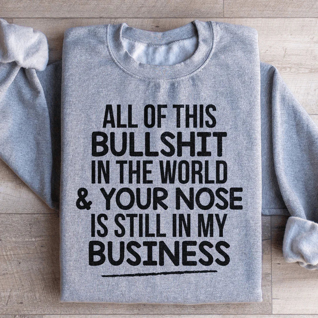All Of This B.S In The World & Your Nose Is Still In My product image 2