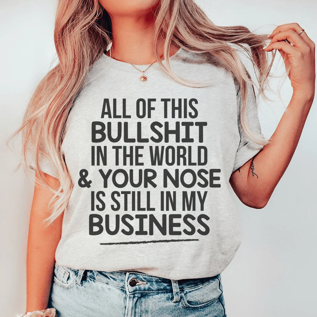 All Of This B.S In The World & Your Nose Is Still In My product image 1