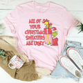 All Of Your Christmas Sweaters Are Ugly Tee product image 1
