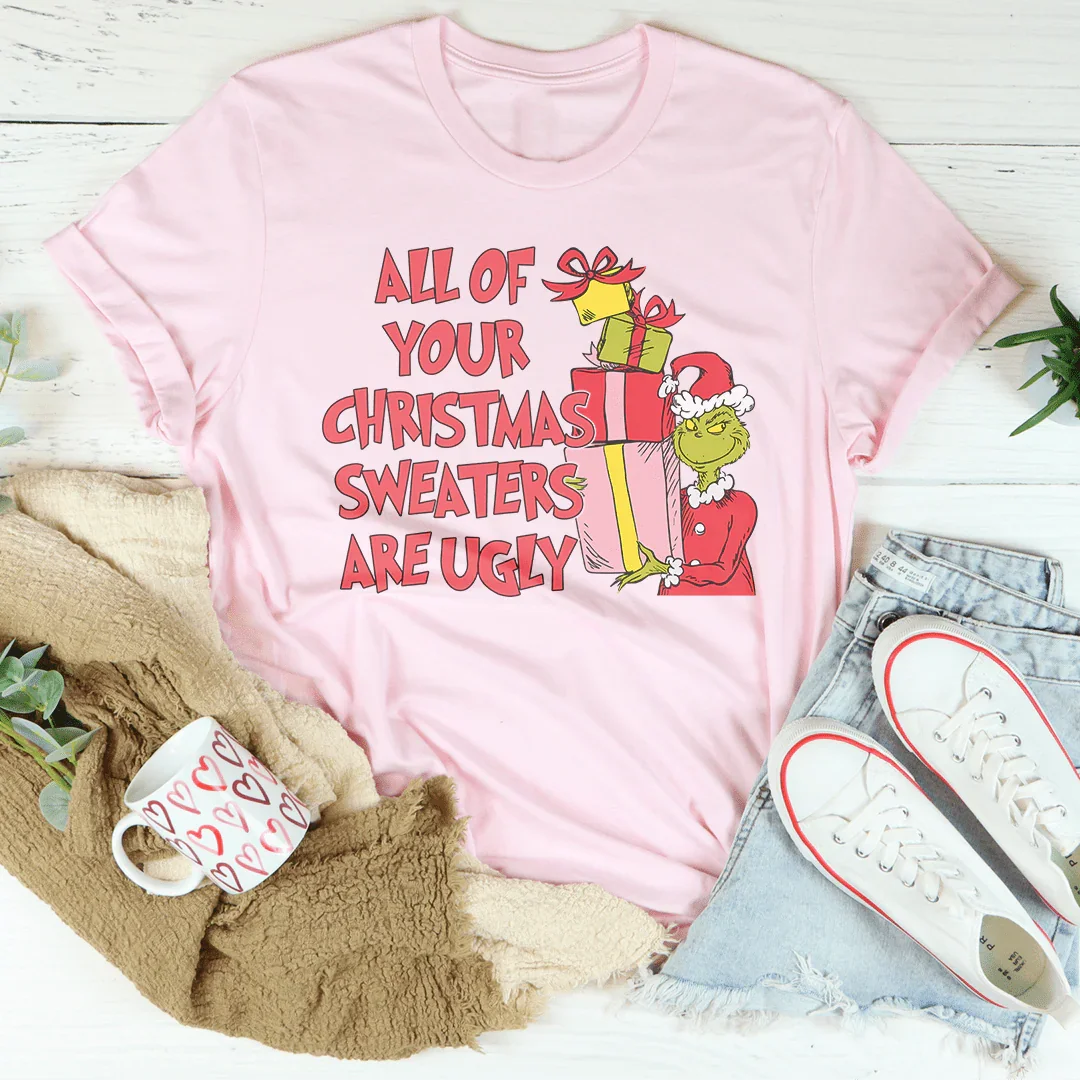 All Of Your Christmas Sweaters Are Ugly Tee product image 1