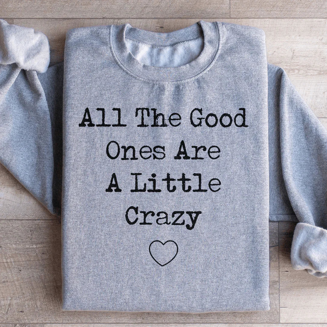 All The Good Ones Are A Little Crazy Sweatshirt product image 3