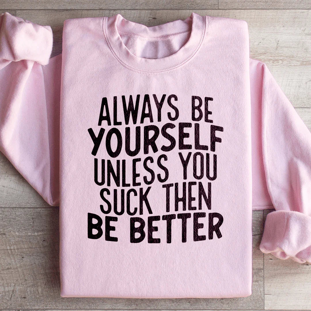 Always Be Yourself Unless You Suck Then Be Better Sweatshirt product image 2