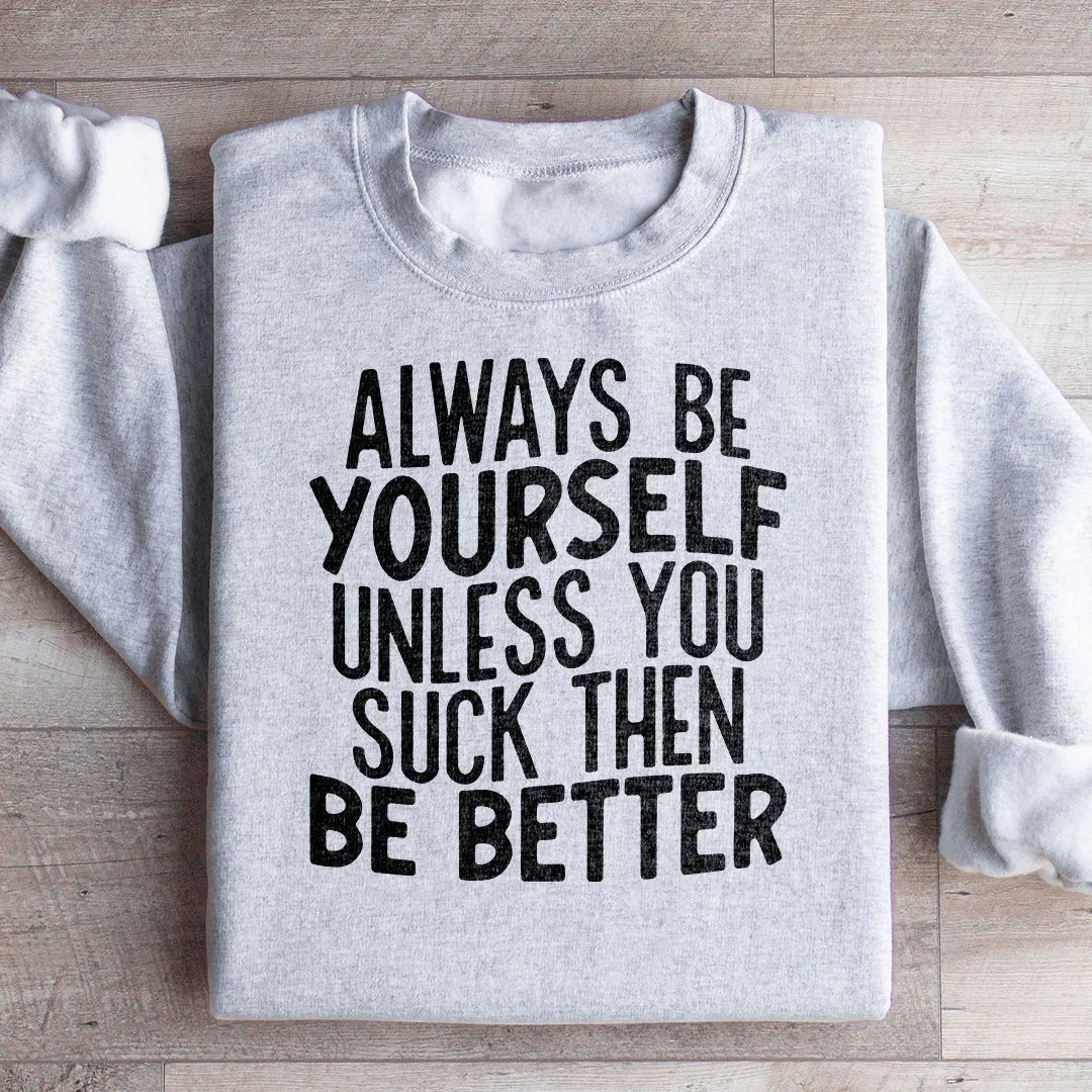 Always Be Yourself Unless You Suck Then Be Better Sweatshirt product image 3