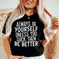 Always Be Yourself Unless You Suck Then Be Better Tee product image 1