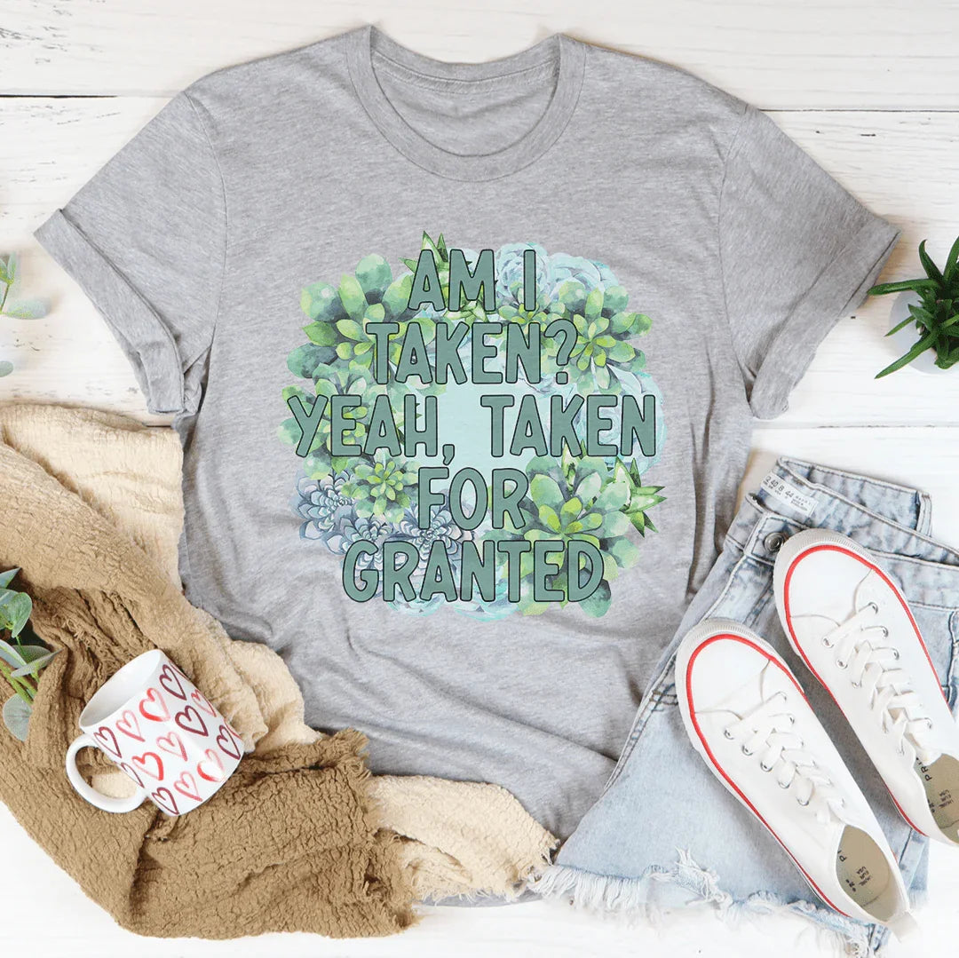 Am I Taken Yeah For Granted Tee product image 4