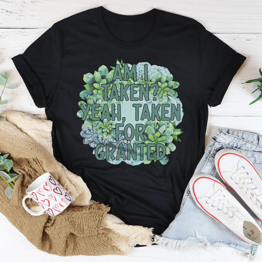Am I Taken Yeah For Granted Tee product image 3