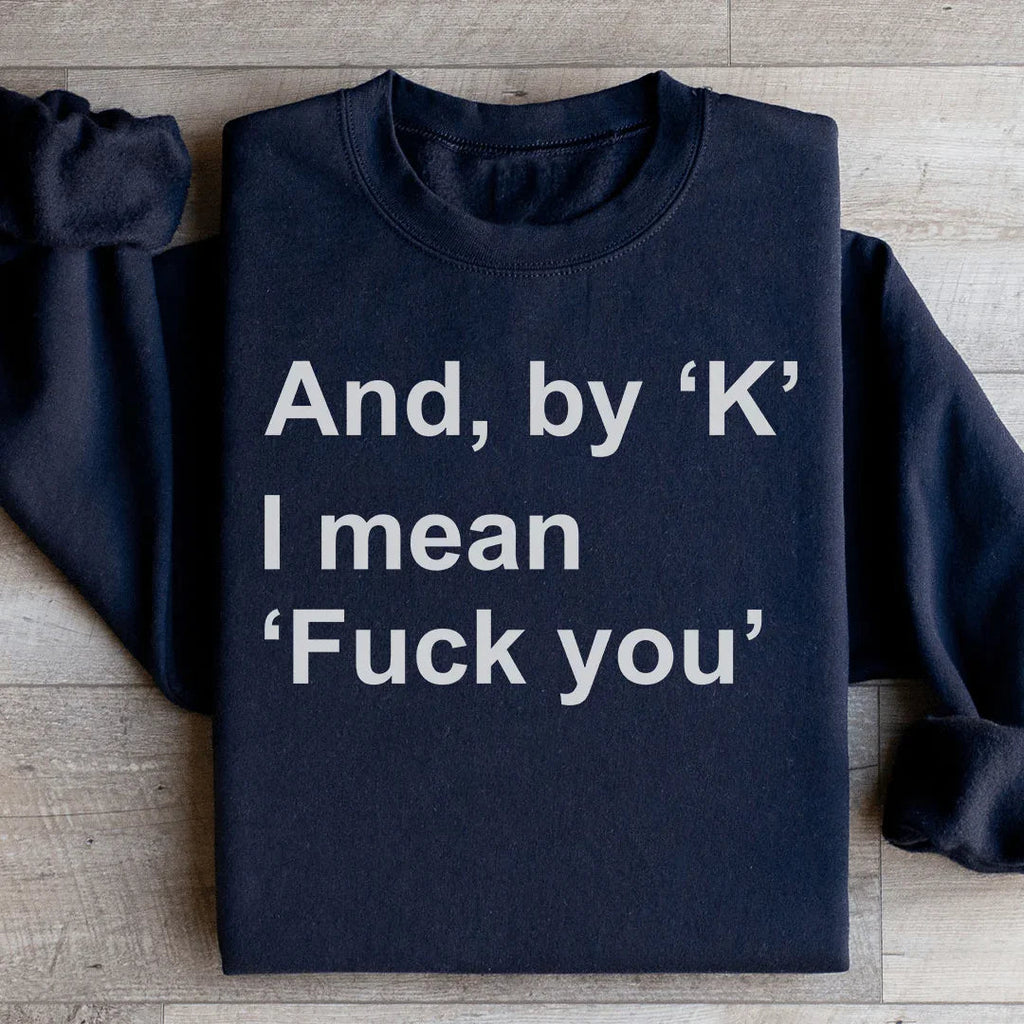 And By Ok I Means F* You Sweatshirt product image 3