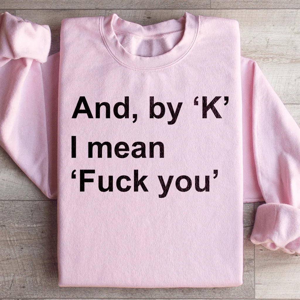 And By Ok I Means F* You Sweatshirt product image 1
