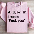 And By Ok I Means F* You Sweatshirt product image 1