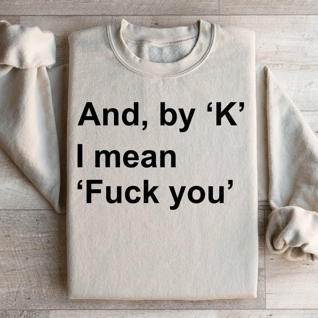 And By Ok I Means F* You Sweatshirt product image 2