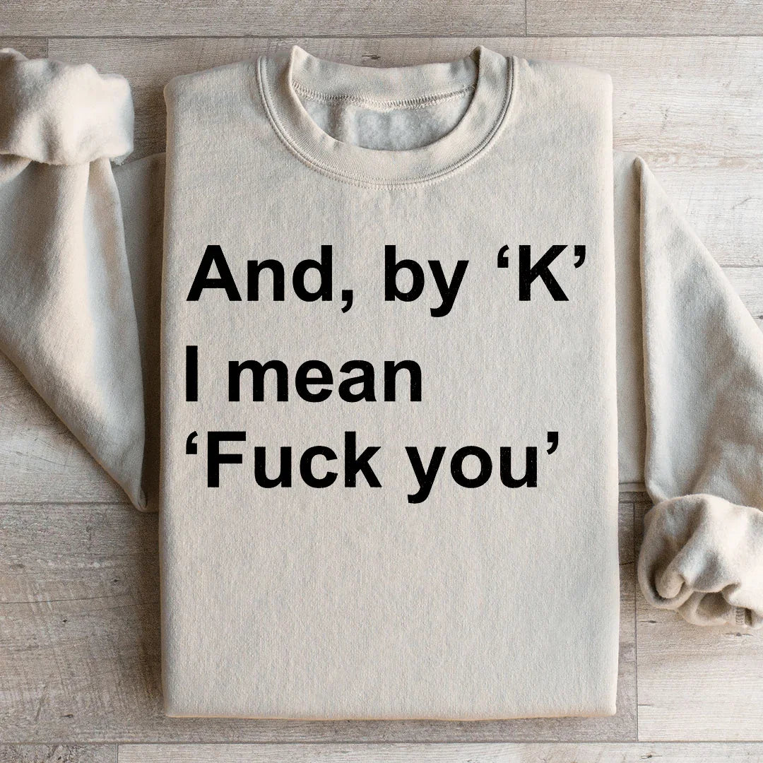 And By Ok I Means F* You Sweatshirt product image 2