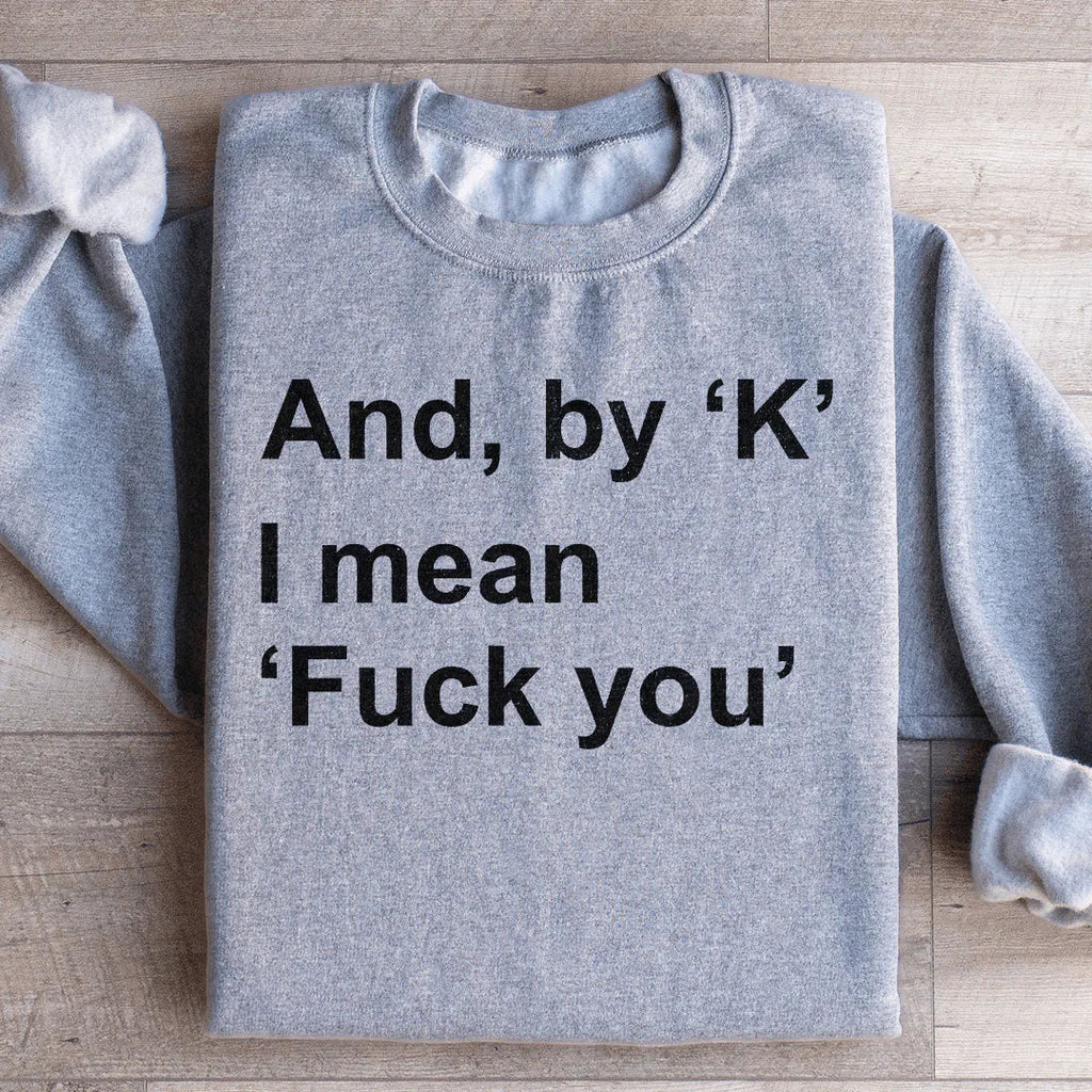 And By Ok I Means F* You Sweatshirt product image 4