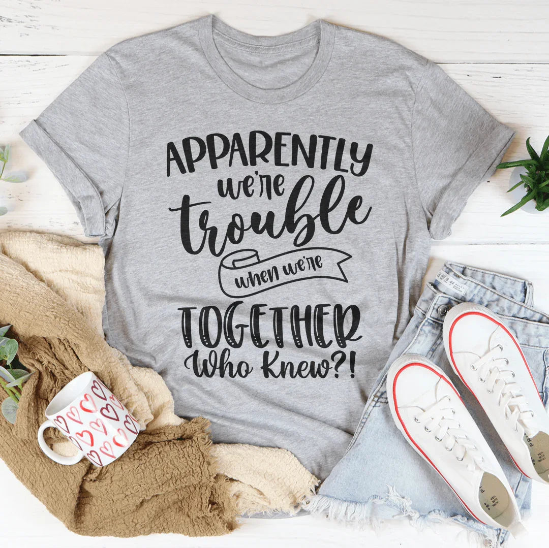 Apparently We're Trouble When Together Tee product image 3