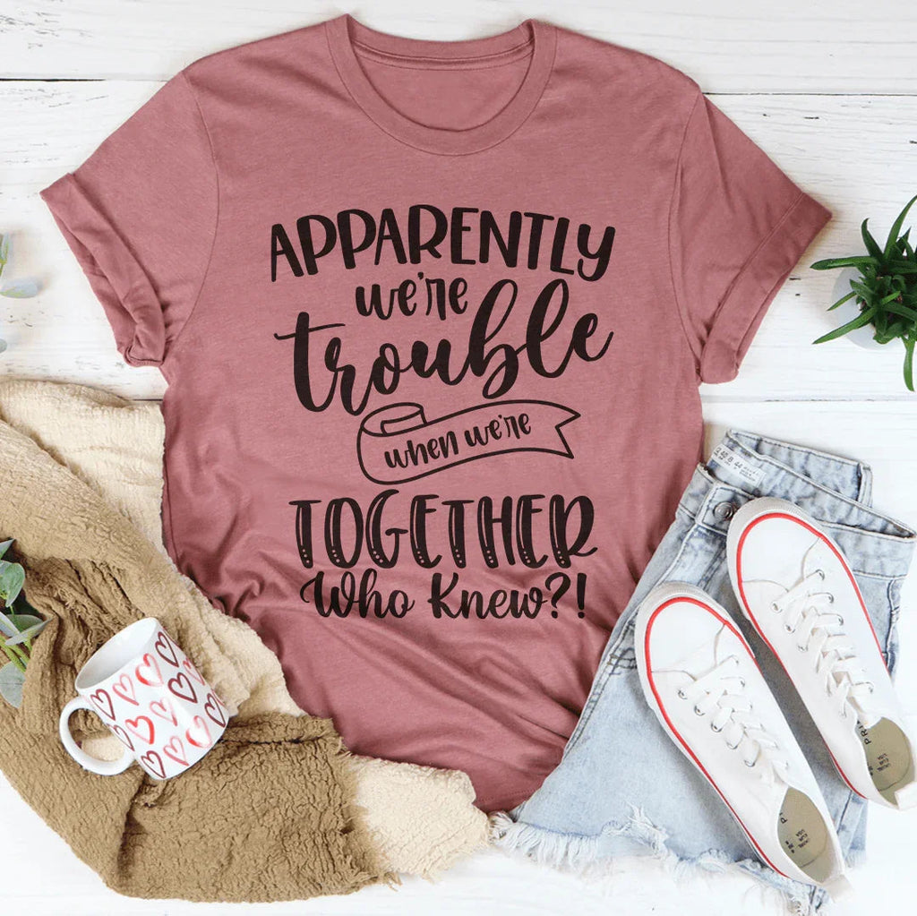 Apparently We're Trouble When Together Tee product image 5
