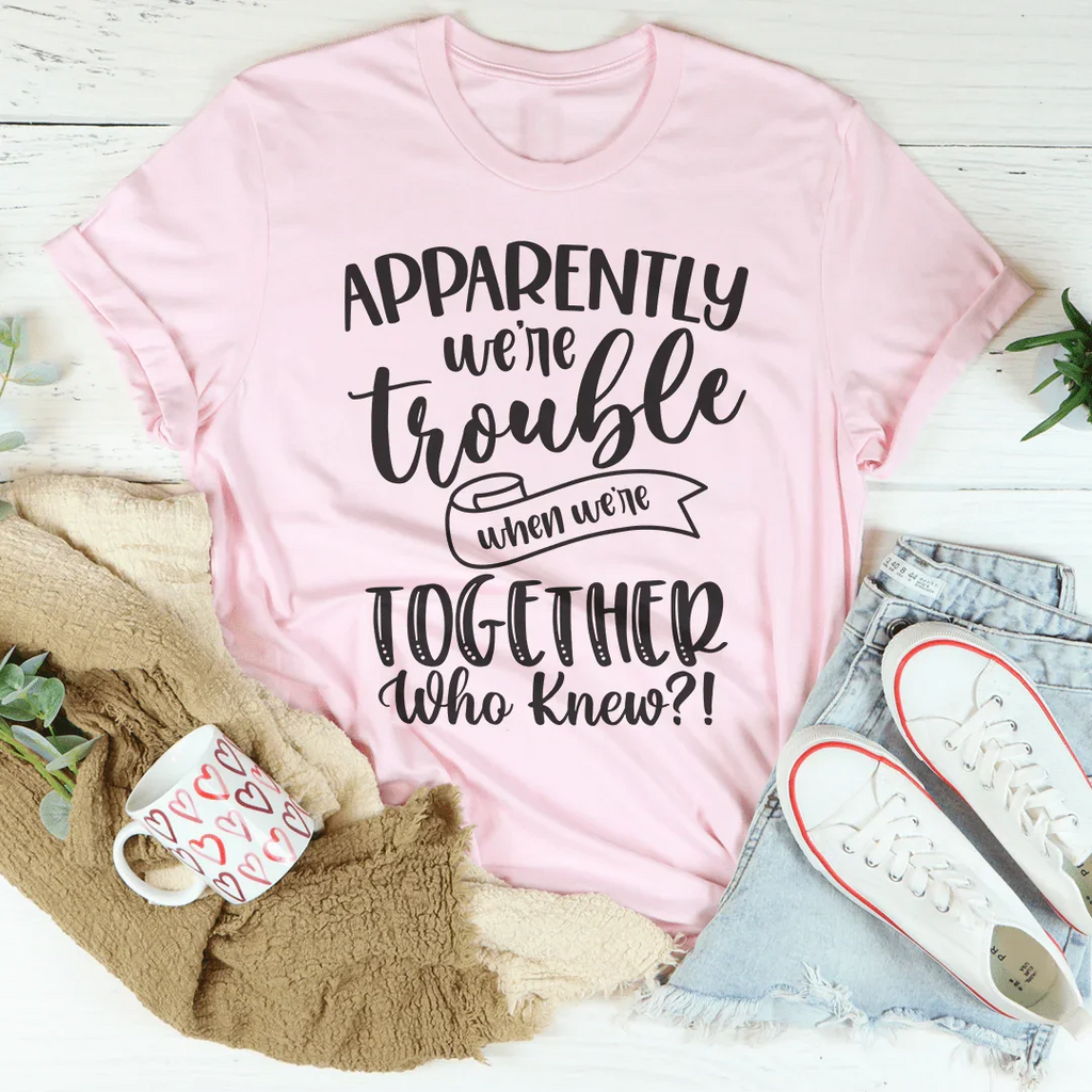 Apparently We're Trouble When Together Tee product image 4