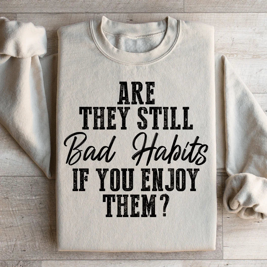 Are They Still Bad Habits If You Enjoy Them Sweatshirt product image 2