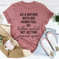 As A Mother With Her Hands Full Tee product image 1