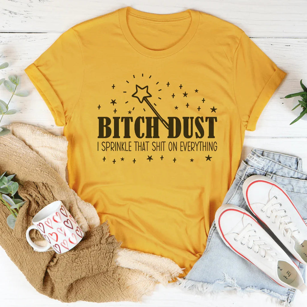 B-tch Dust I Sprinkle That S-it On Everything Tee product image 1