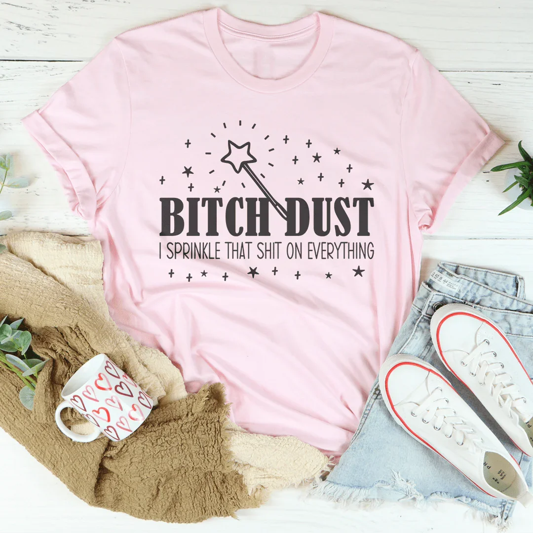 B-tch Dust I Sprinkle That S-it On Everything Tee product image 2