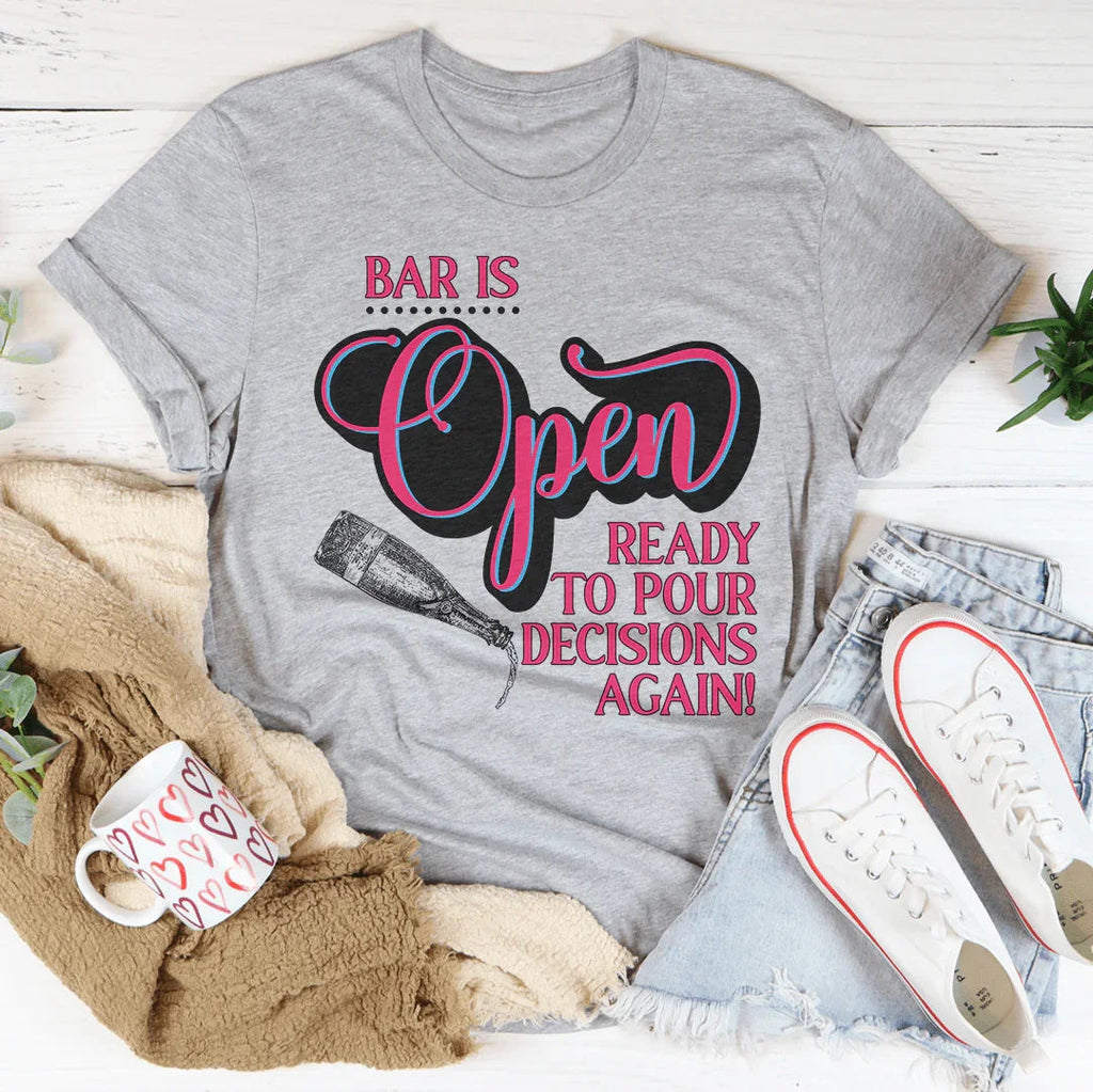 Bar Is Open Ready To Pour Decisions Again Tee product image 2