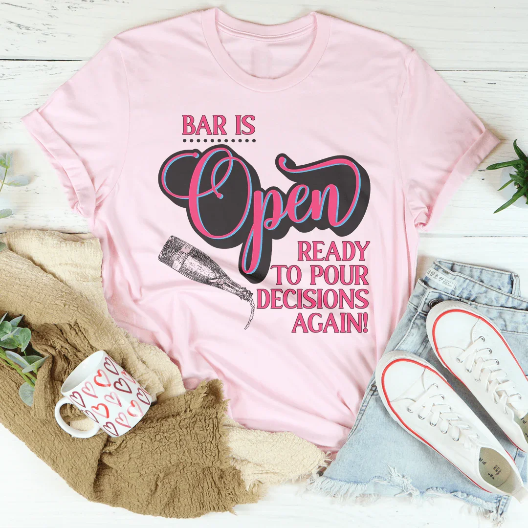 Bar Is Open Ready To Pour Decisions Again Tee product image 4