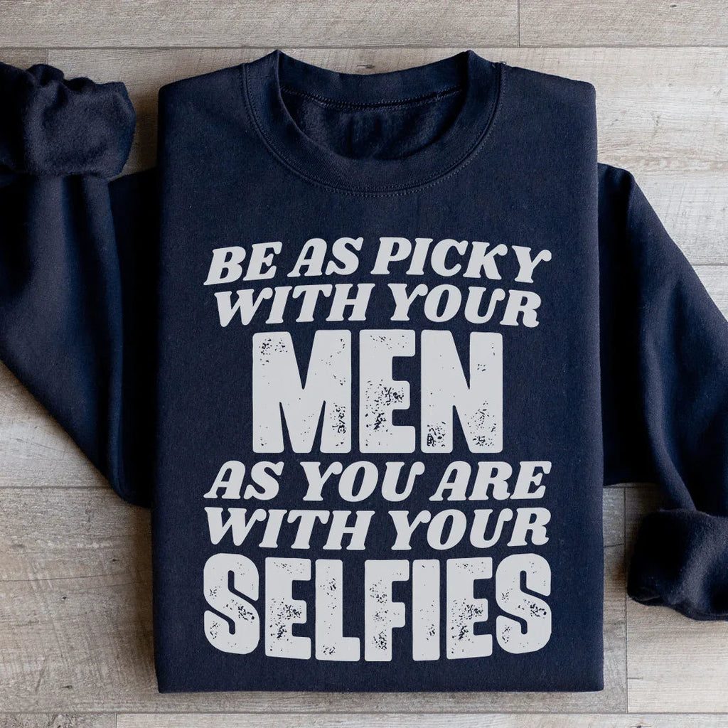Be As Picky With Your Men As You Are Selfies Sweatshirt product image 4