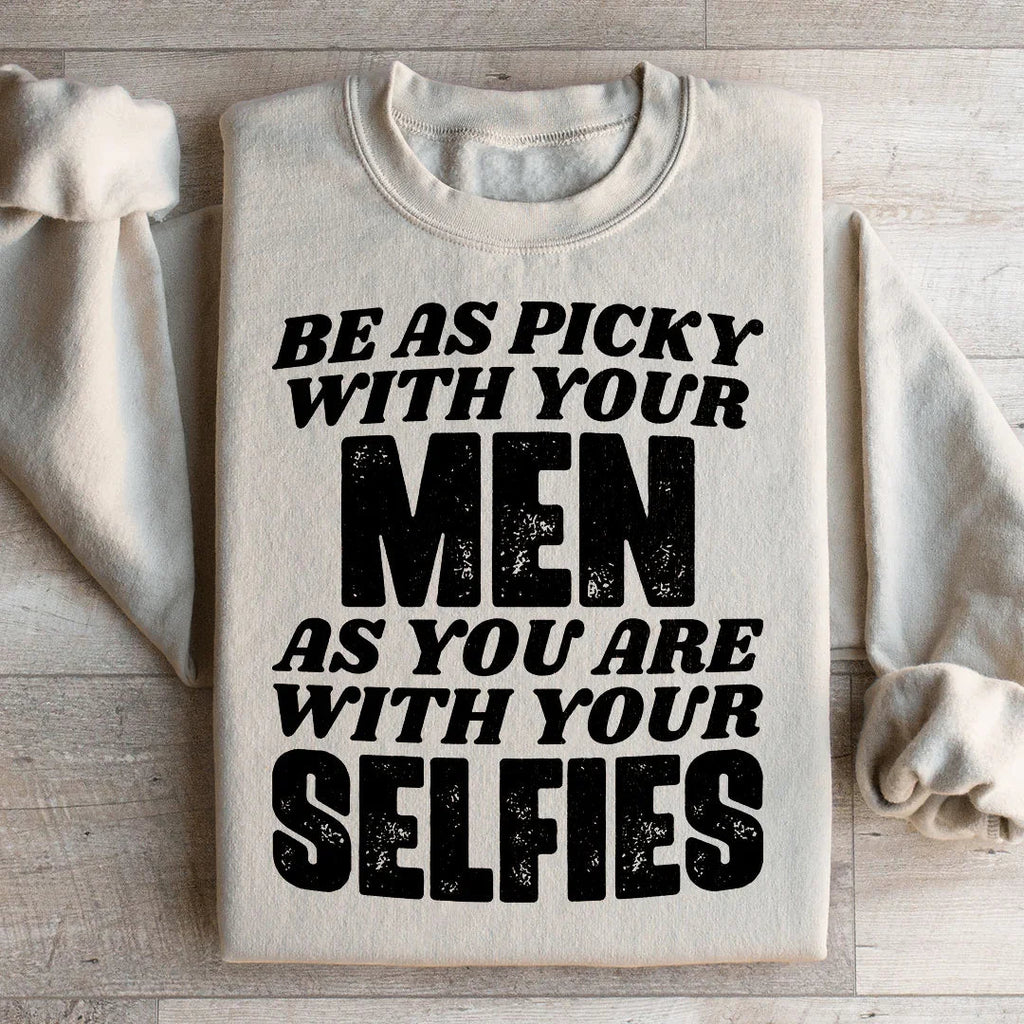Be As Picky With Your Men As You Are Selfies Sweatshirt product image 2