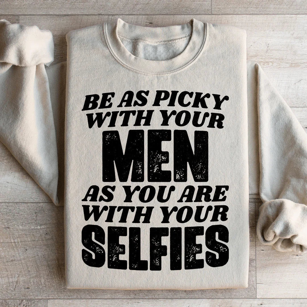 Be As Picky With Your Men As You Are Selfies Sweatshirt product image 2
